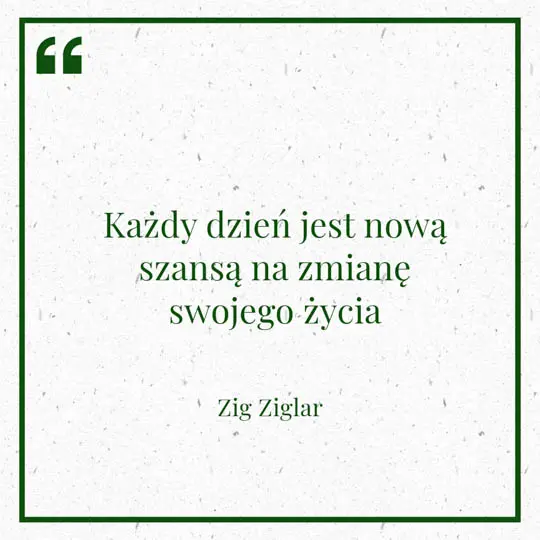 Grafika z Myślą dnia na 15 lutego "Każdy dzień jest nową szansą na zmianę swojego życia" - Zig Ziglar