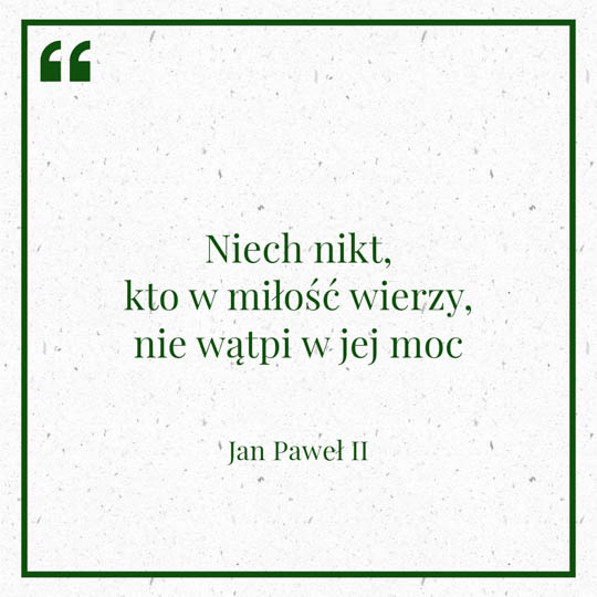 Grafika z Myślą dnia na 22 lutego "Niech nikt, kto w miłość wierzy, nie wątpi w jej moc" - Jan Paweł II