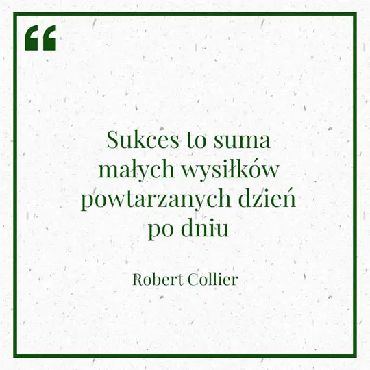 Grafika z Myślą dnia na 24 lutego "Sukces to suma małych wysiłków powtarzanych dzień po dniu" - Robert Collier