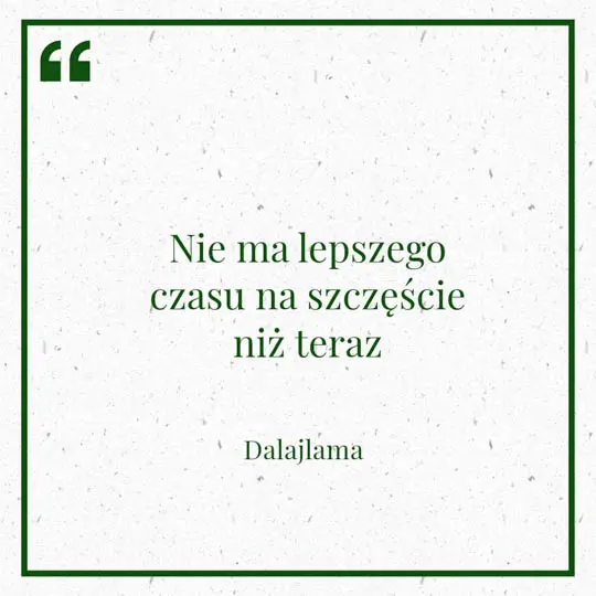 Grafika z Myślą dnia na 28 lutego "Nie ma lepszego czasu na szczęście niż teraz" - Dalajlama