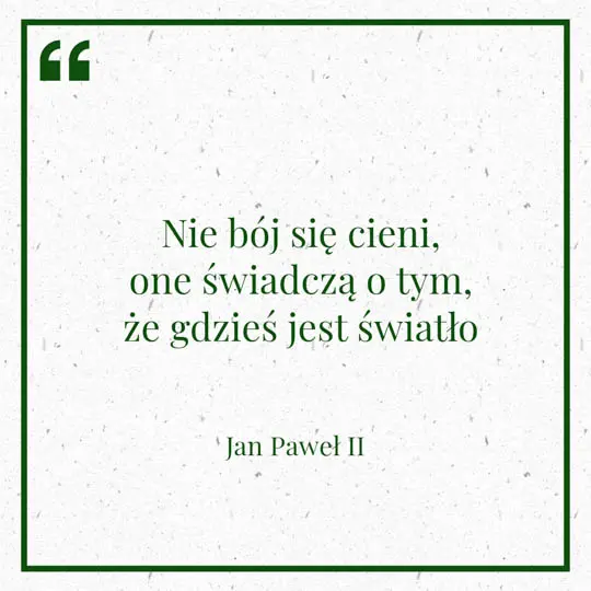 Grafika z Myślą dnia na 5 lutego "Nie bój się cieni, one świadczą o tym, że gdzieś jest światło" - Jan Paweł II