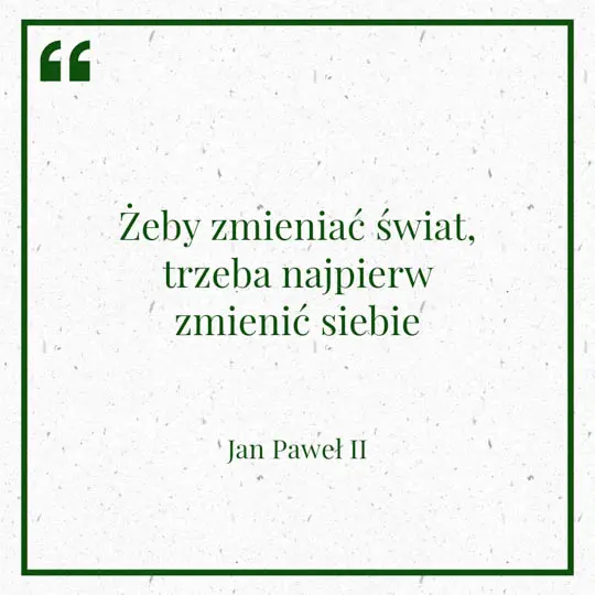 Grafika z Myślą dnia na 7 lutego "Żeby zmieniać świat, najpierw trzeba zmienić siebie" - Jan Paweł II