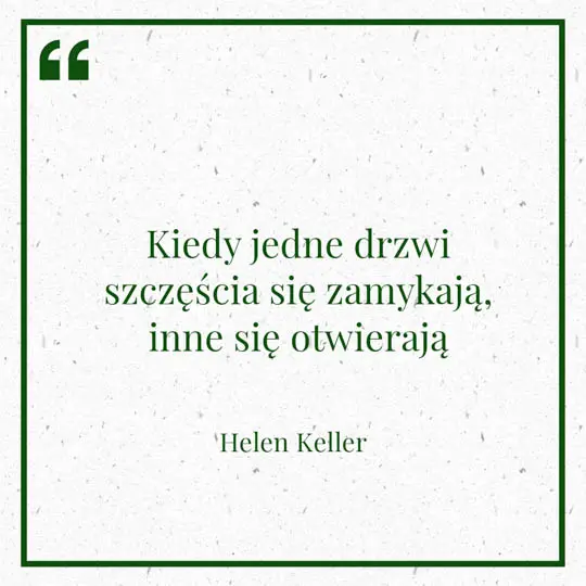 Grafika z Myślą dnia na 9 lutego "Kiedy jedne drzwi szczęścia się zamykają, inne się otwierają" - Hellen Keller