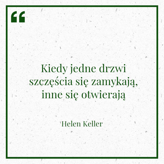 Grafika z Myślą dnia na 9 lutego "Kiedy jedne drzwi szczęścia się zamykają, inne się otwierają" - Hellen Keller