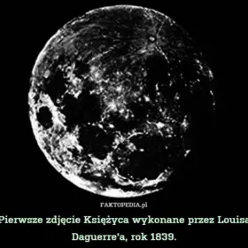 2 stycznia 1839 roku Louis Daguerre wykonał pierwsze w historii zdjęcie Księżyca