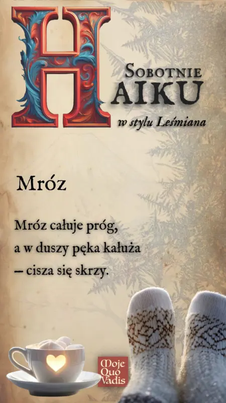 Sobotnie Haiku na 11 stycznia w stylu Leśmiana – „Mróz: Mróz całuje próg, a w duszy pęka kałuża — cisza się skrzy.” | mojequovadis.pl lub ppiotrr.pl