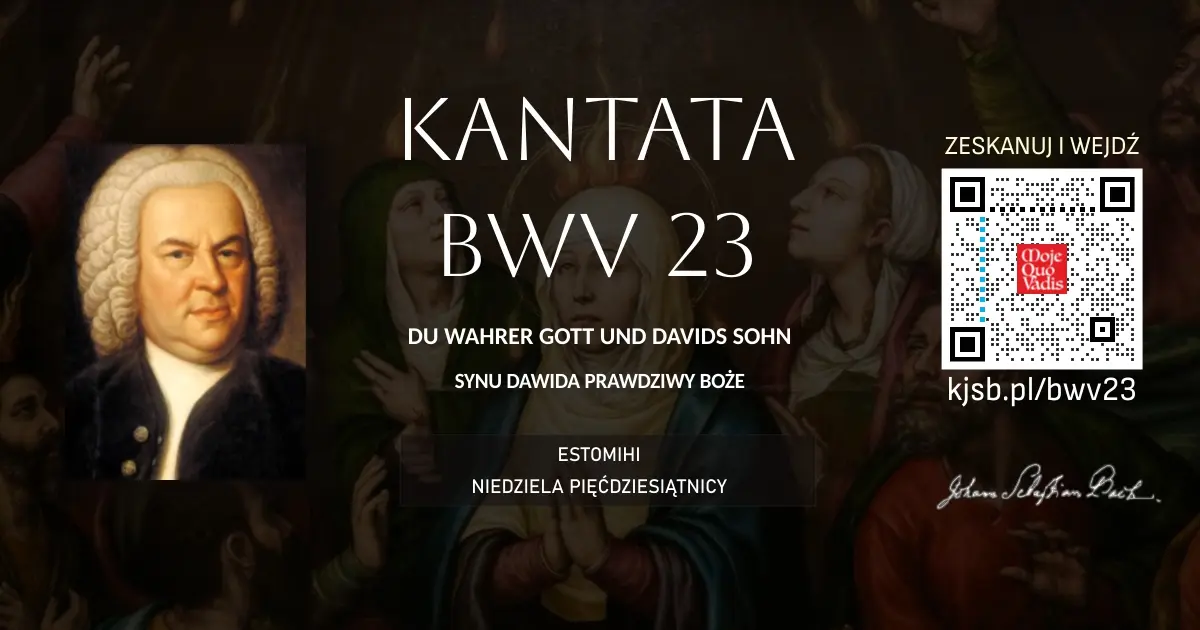 1 maja 31 BWV 23 - Du wahrer Gott und Davids Sohn - okładka do opracowania kantaty w leksykonie Moje Quo Vadis - ppiotrr.pl