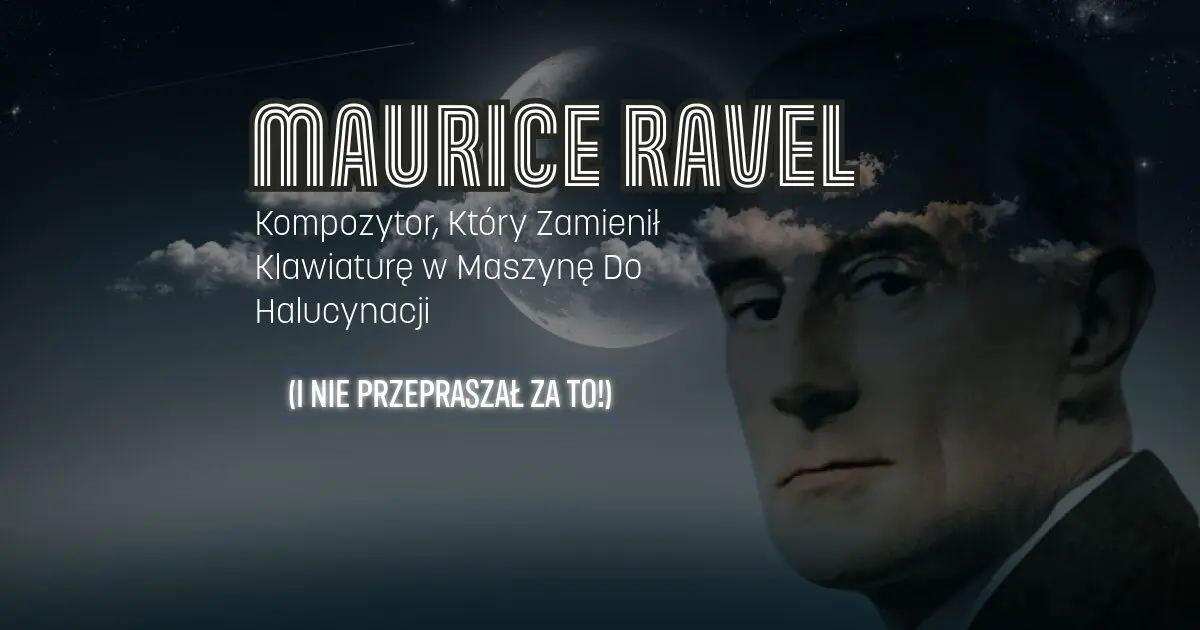 Focus on March Day 7 marca Maurice Ravel