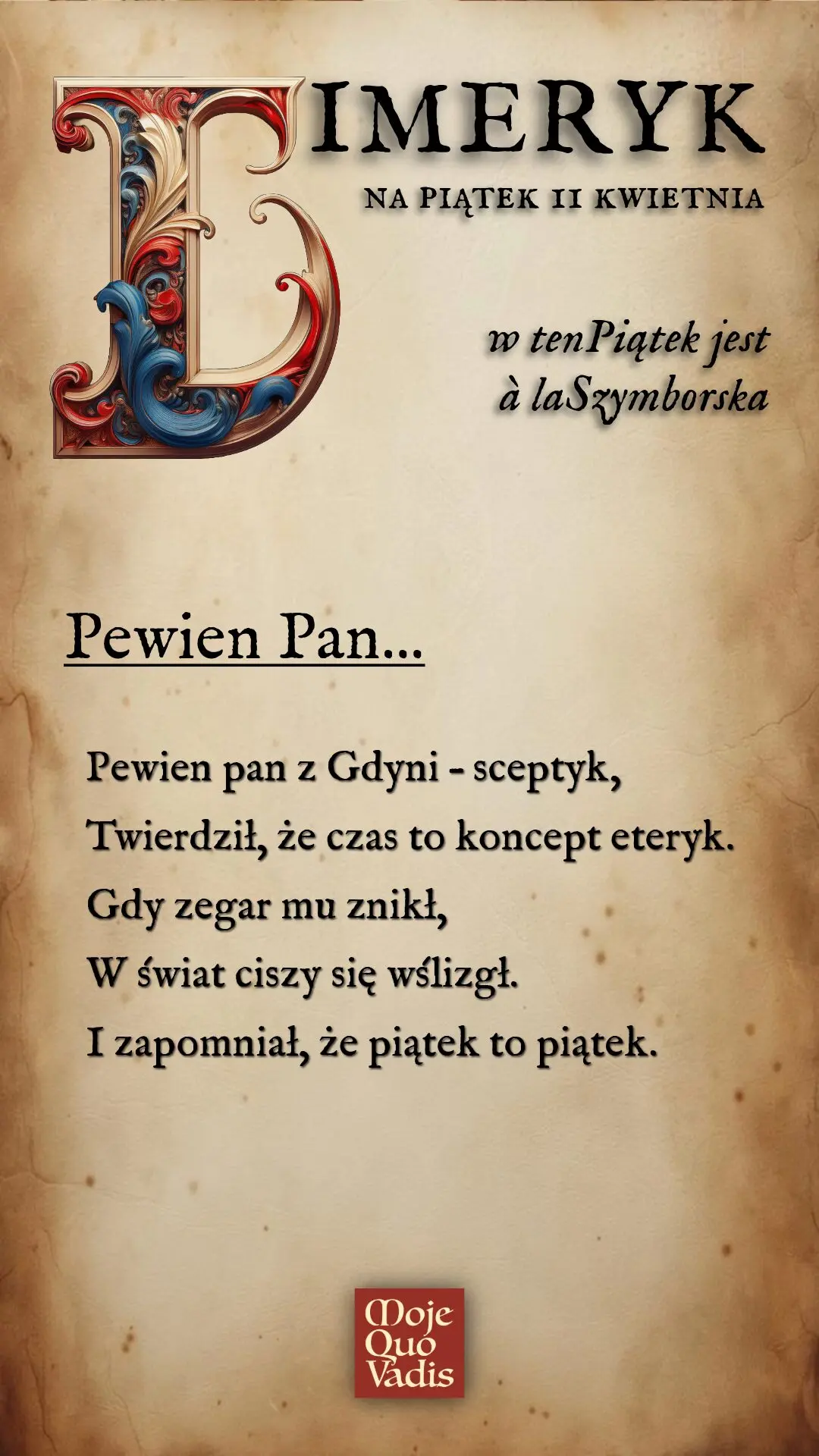 PIĄTKOWY LIMERYK w stylu Bolesława Leśmiana na 18 kwietnia – treść ALT do obrazka "Tytuł Duszek bez... W Rawie Mazowieckiej duszek bez nazwiska Chował się w zegarze, w tonacji menueta. Mieszkał tam po nocy, W ziarnku samotności – A świat go nie chciał, bo był zbyt poetycki. "