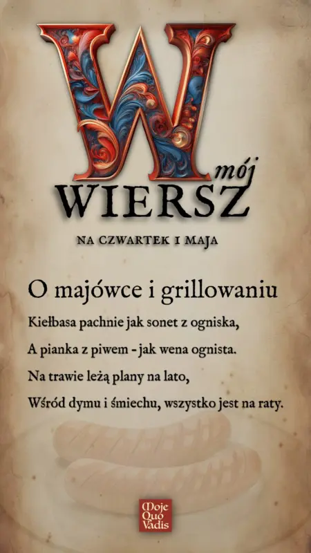 CZWARTKOWY WIERSZYK na 1 maja – treść ALT do obrazka "O majówce i grillowaniu Kiełbasa pachnie jak sonet z ogniska, A pianka z piwem – jak wena ognista. Na trawie leżą plany na lato, Wśród dymu i śmiechu, wszystko jest na raty."