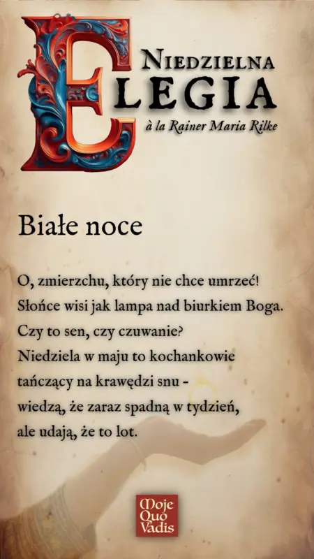 NIEDZIELNA ELEGIA na 4 maja à la Rainer Maria Rilke treść ALT do obrazka "Białe noce - O, zmierzchu, który nie chce umrzeć! Słońce wisi jak lampa nad biurkiem Boga. Czy to sen, czy czuwanie? Niedziela w maju to kochankowie tańczący na krawędzi snu – wiedzą, że zaraz spadną w tydzień, ale udają, że to lot."