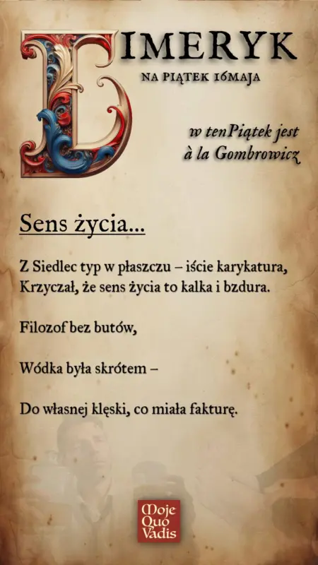PIĄTKOWY LIMERYK w stylu Witolda Gombrowicza na 23 maja – treść ALT do obrazka "Sens życia - Z Siedlec typ w płaszczu – iście karykatura, Krzyczał, że sens życia to kalka i bzdura. Filozof bez butów, Wódka była skrótem – Do własnej klęski, co miała fakturę."