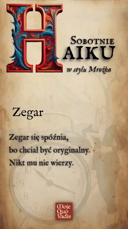 SOBOTNIE HAIKU w stylu Mrożka na 31 maja – treść ALT do obrazka "Tytuł: Zegar - Zegar się spóźnia, bo chciał być oryginalny. Nikt mu nie wierzy."