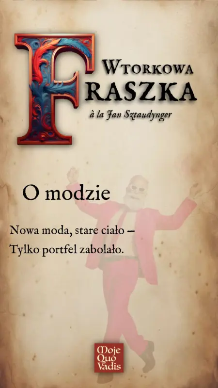Wtorkowa Fraszka na 27 maja à la Jan Sztaudynger - "O modzie - Nowa moda, stare ciało — Tylko portfel zabolało."