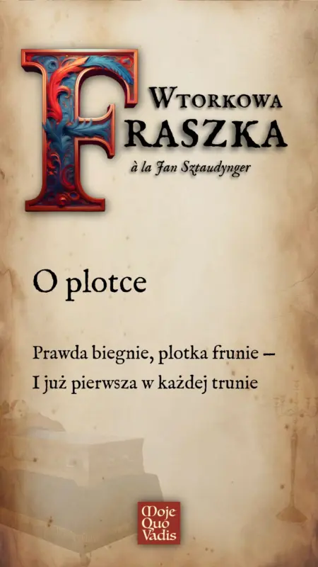 WTORKOWA FRASZKA à la Jan Sztaudynger na 3 czerwca – "O plotce - Prawda biegnie, plotka frunie — I już pierwsza w każdej trunie." | mojequovadis.pl | ppiotrr.pl