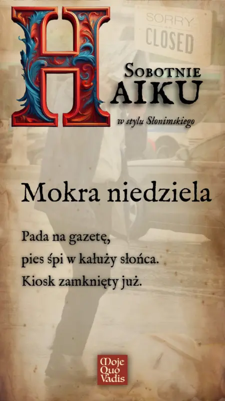 Sobotnie Haiku w stylu Antoniego Słonimskiego na dzień 12 lipca – „Mokra niedziela - Pada na gazetę, pies śpi w kałuży słońca. Kiosk zamknięty już.” | mojequovadis.pl lub ppiotrr.pl