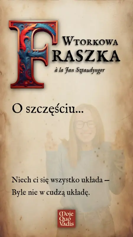 Wtorkowa Fraszka a la Jan Sztaudynger na 22 lipca – O szczesciu