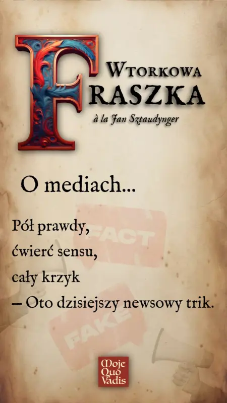 Wtorkowa Fraszka à la Jan Sztaudynger na 29 lipca – „O mediach: Pół prawdy, ćwierć sensu, cały krzyk — Oto dzisiejszy newsowy trik.” | mojequovadis.pl lub ppiotrr.pl