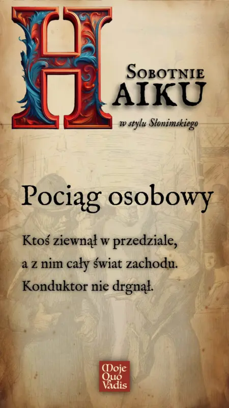 Sobotnie Haiku w stylu Słonimskiego na 9 sierpnia – „Pociąg osobowy: Ktoś ziewnął w przedziale, a z nim cały świat zachodu. Konduktor nie drgnął.” | mojequovadis.pl lub ppiotrr.pl